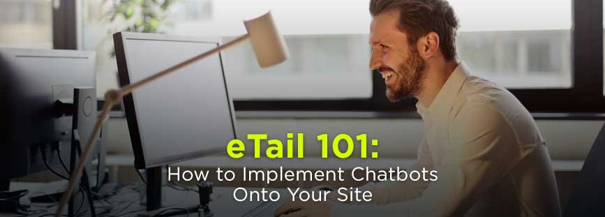 eTail 101: How to Implement Chatbots Onto Your Site