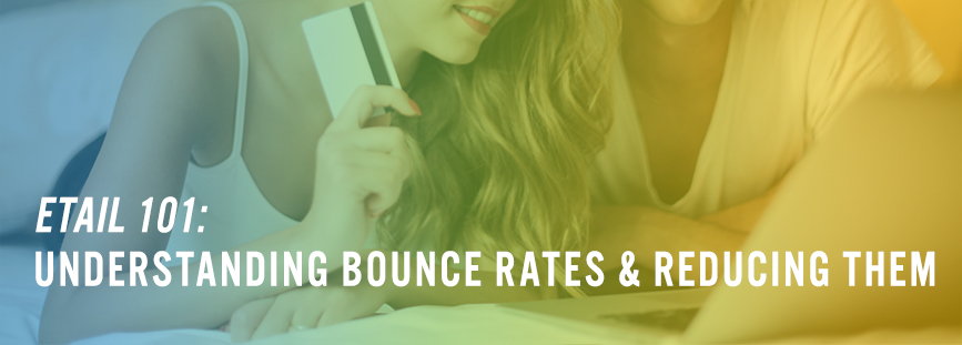 eTail 101: Understanding Bounce Rates & Reducing Them
