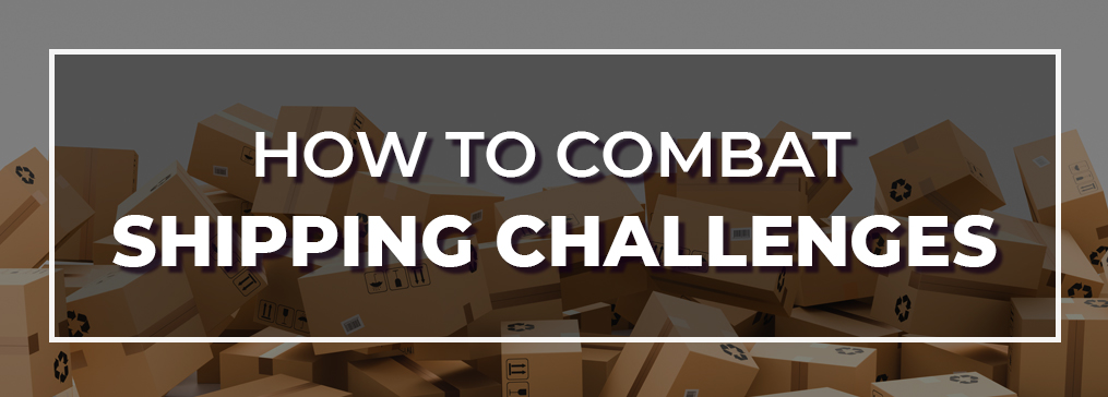 How to Combat Shipping Challenges