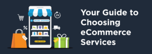 Your Guide to Choosing eCommerce Services