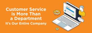 Customer Service is More Than a Department - It's Our Entire Company